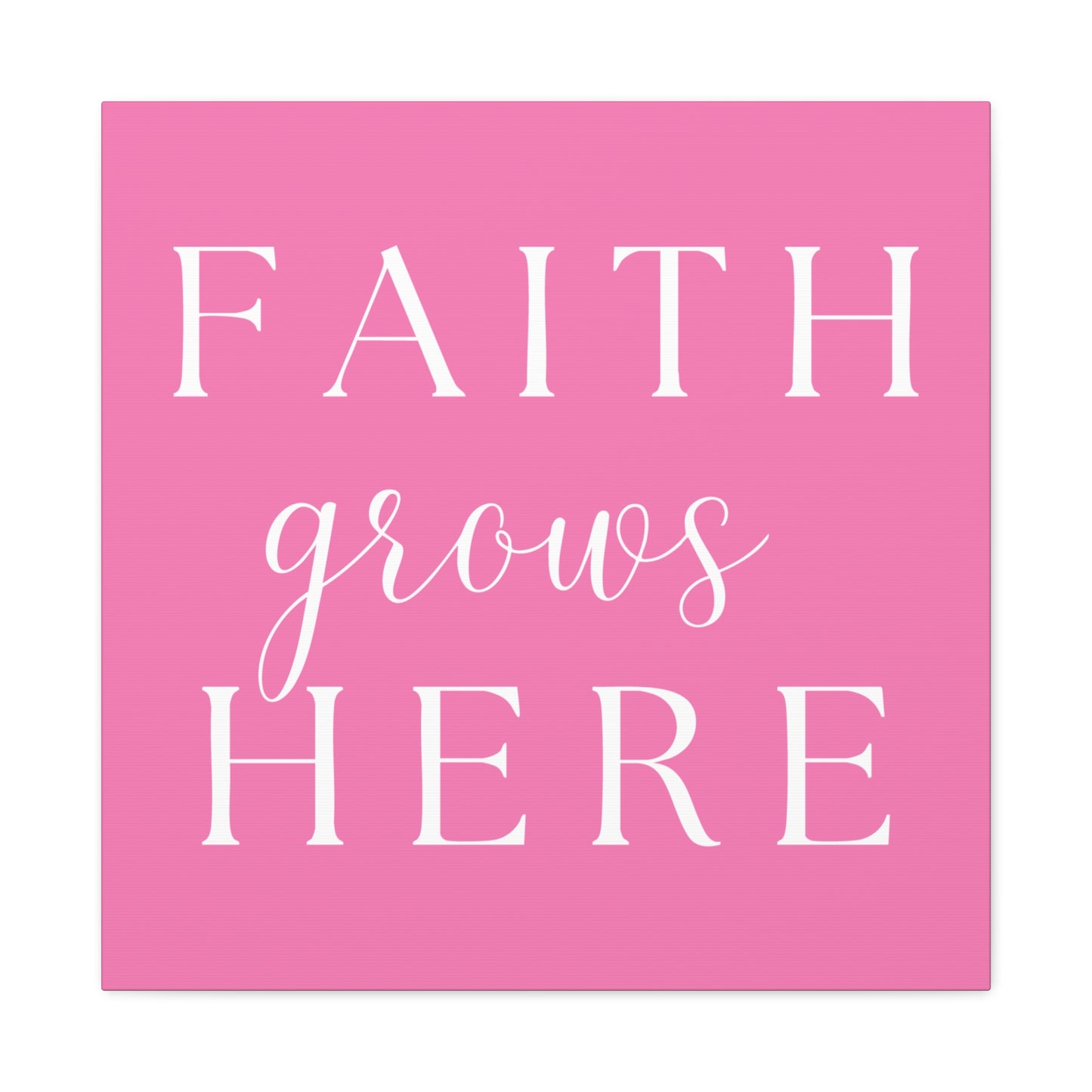 Pink and White Wall Art Canvas - Faith Grows Here