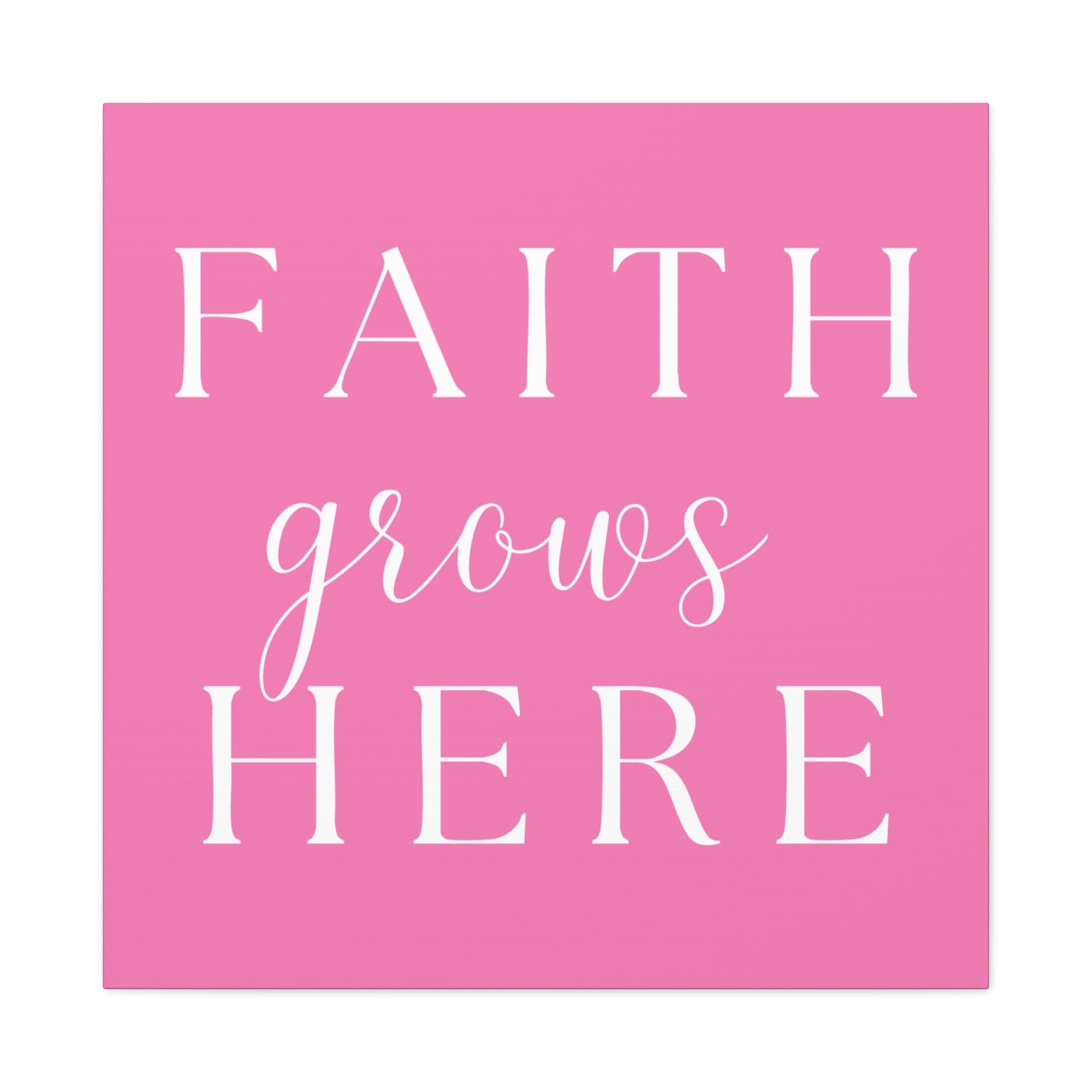Pink and White Wall Art Canvas - Faith Grows Here