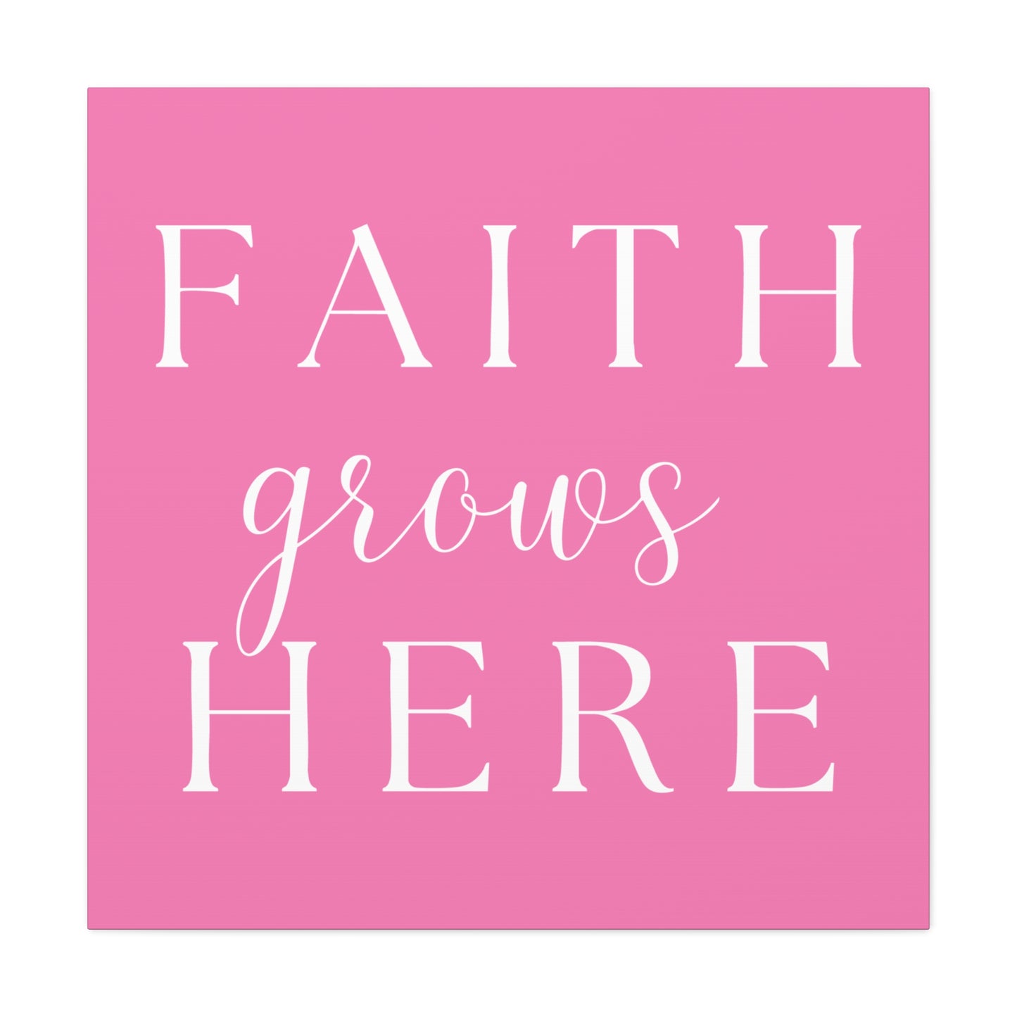 Pink and White Wall Art Canvas - Faith Grows Here