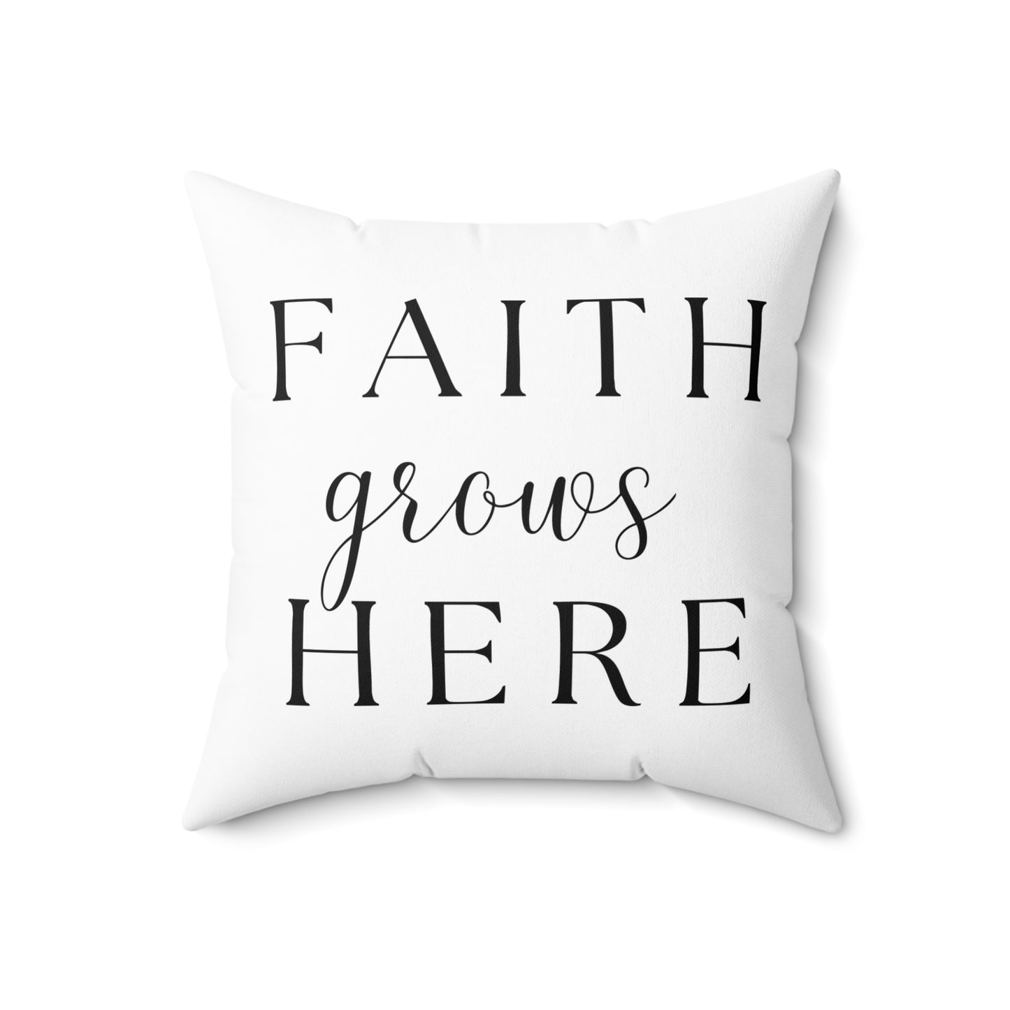 Faith Grows Here Pillow