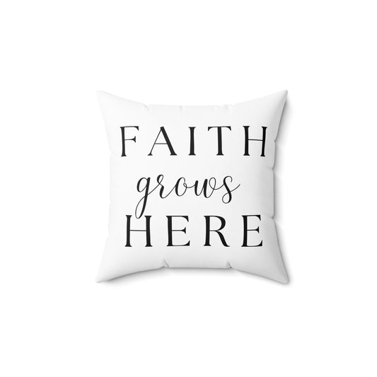 Faith Grows Here Pillow